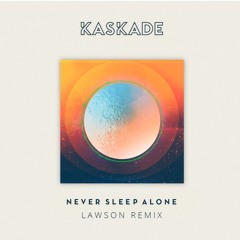 Kaskade - Never Sleep Alone (Lawson Remix)