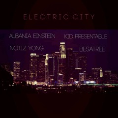 Electric City - Albania Einstein ( ft. Kid Presentable, Notiz Yong, Besatree prod by MMC Beats)