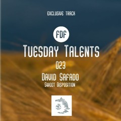 Tuesday Talents 023 (Sweet Disposition - David Safado Remix) FREE DOWNLOAD
