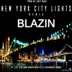 Blazin-New York City Lights Remix Ft. Lil' Eto & Godfather Pt.3 (Infamous Mobb) Prod. By Joey Bags