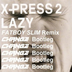 Fatboy Slim & X-Press 2 - Lazy (Change Bootleg) Full Version For FREE DOWNLOAD!!!