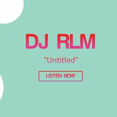 DJ RLM - Untitled