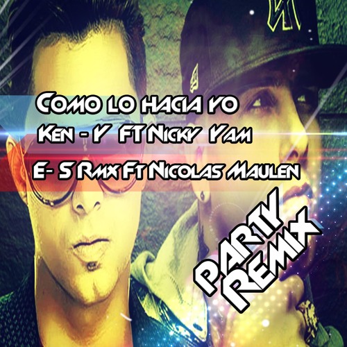 Stream Ken - Y Ft. Nicky Jam - Como Lo Hacia Yo [[PartyRemix]] by  PartyRemix Official | Listen online for free on SoundCloud