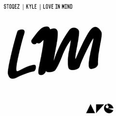 Stoqez ft Kyle - Love In Mind (Original Mix)