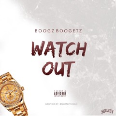 Watch Out Freestyle- Boogz Boogetz