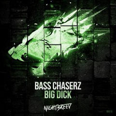 Bass Chaserz - Big Dick (OUT NOW)