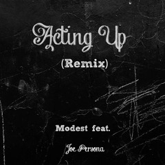 Modest - Acting Up Ft Joe Persona (remix)