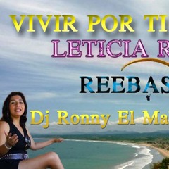 VIVIR POR TI - LETICIA REYES ReeBaSS By DJ RONNY EL MAKIAVELICO