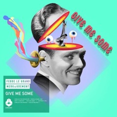 Fedde Le Grand and Merk & Kremont - Give Me Some (OUT NOW)