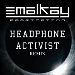 Emalkay - Fabrication. Headphone Activist Remix