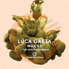 ORANGE022 Luca Gaeta - Wax (The Reactivitz Remix)