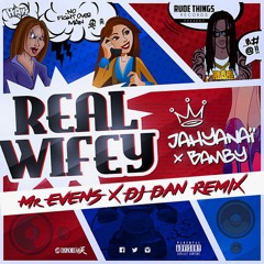 BAMBY X JAHYANAI KING - REAL WIFEY (Mr EVENS X DJ DAN REMIX)