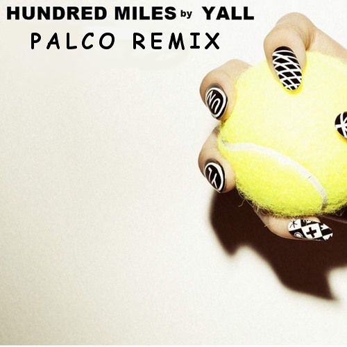 Stream YALL - HUNDRED MILES (PALCO REMIX) By Palco | Listen Online.