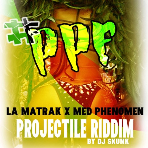 LA MATRAK x MED PHENOMEN - ‪#‎PPF‬ (Projectile Riddim By Dj Skunk) 2016