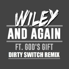Wiley Ft God's Gift - And Again (DIRTY SWITCH RMX) // FREE DL