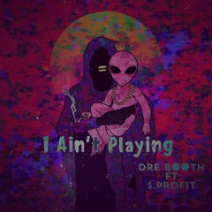 I Ain't Playin Ft. $.Profit (prod. by Tropix)
