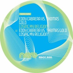 Eddy Cabrera Vs. Thomas Gold - Losing My Religion (Original Mix) OUT NOW!!!