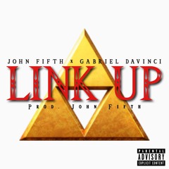 Gabriel da Vinci & John Fifth - Link Up (Produced By John Fifth)