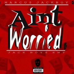 MARCUS JACKBOY ( AINT WORRIED)