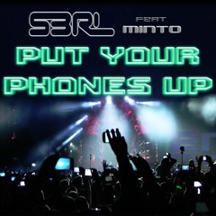 Put Your Phones Up - S3RL Feat Minto