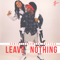 Mark Battles & Scribecash- Leave Me For Nothing (Produced By J.Cuse)