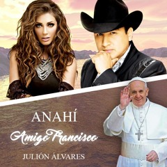 Amigo Francisco - Anahí feat. Julión Álvares