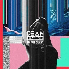 DEAN - I'm Not Sorry (Copy)