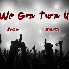 We Gon Turn Up - Bran & Marty