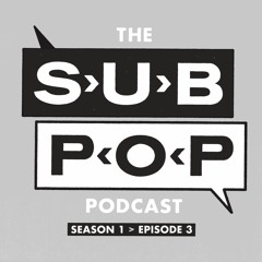 The Sub Pop Podcast: "Zero Money" w/ Mark Arm, Ben Bridwell (Band of Horses) & more [S01, EP 03]