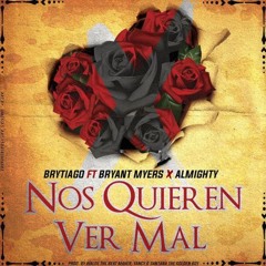 Brytiago Ft. Bryant Myers  Almighty - Nos Quieren Ver Mal