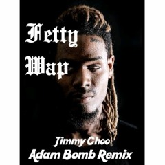 Fetty Wap - Jimmy Choo (Adam Bomb Remix)