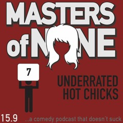 EP 15.9 - Underrated Hot Chicks