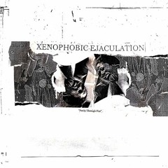 XENOPHOBIC EJACULATION - Battle Song Pt. 2