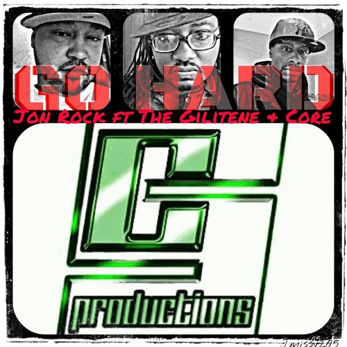 GO HARD by Jon Rock, Feat. The Gilitene & Core (Music By Tony C Beats)