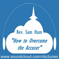 Rev Sam Ham - How To Overcome The Accuser