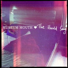 Museum Mouth - The Harold Song