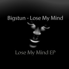 Bigstun - Lose My Mind (Original Mix)