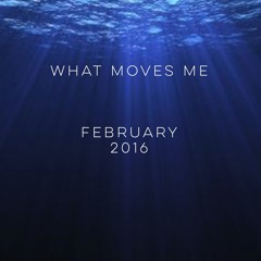 What Moves Me Mixcast February 2016