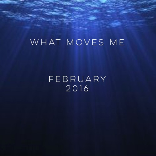 What Moves Me Mixcast February 2016