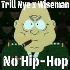 Trill Nye x Wiseman- No Hip-Hop