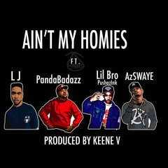 LJ upmos - Ain't My Homies Ft. PandaBadazz X Lil Bro X Az Swaye