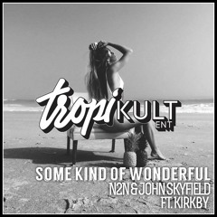 [TropiKult Exclusive] N2N & John SkyField Ft. Kirkby - Some Kind Of Wonderful