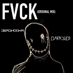 DVRKSLDE X DEADHOOKR - FVCK (Original Mix)