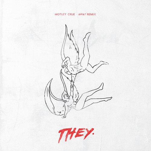 THEY. - Motley Crue (AWAY Remix)
