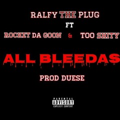 All Bleedas - Ralfy The Plug feat. Rocket Da Goon & 2 $hitty