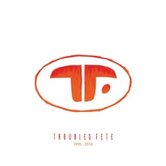 trouble fete