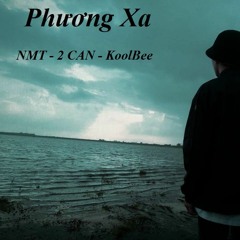 Phương Xa-NMT ft.2Can & KoolBee