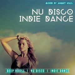 NU DISCO / INDIE DANCE SET 1 - AHMET KILIC