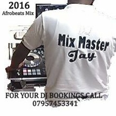 2016 Afrobeats Mix By Dj MixMaster Jay Blacknights