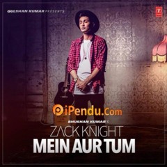 Main Aur Tum - Zack Knight